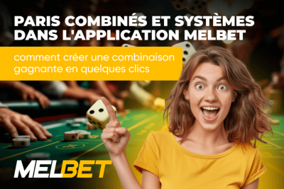 Paris combinés et systèmes dans l'application Melbet : comment créer une combinaison gagnante en quelques clics