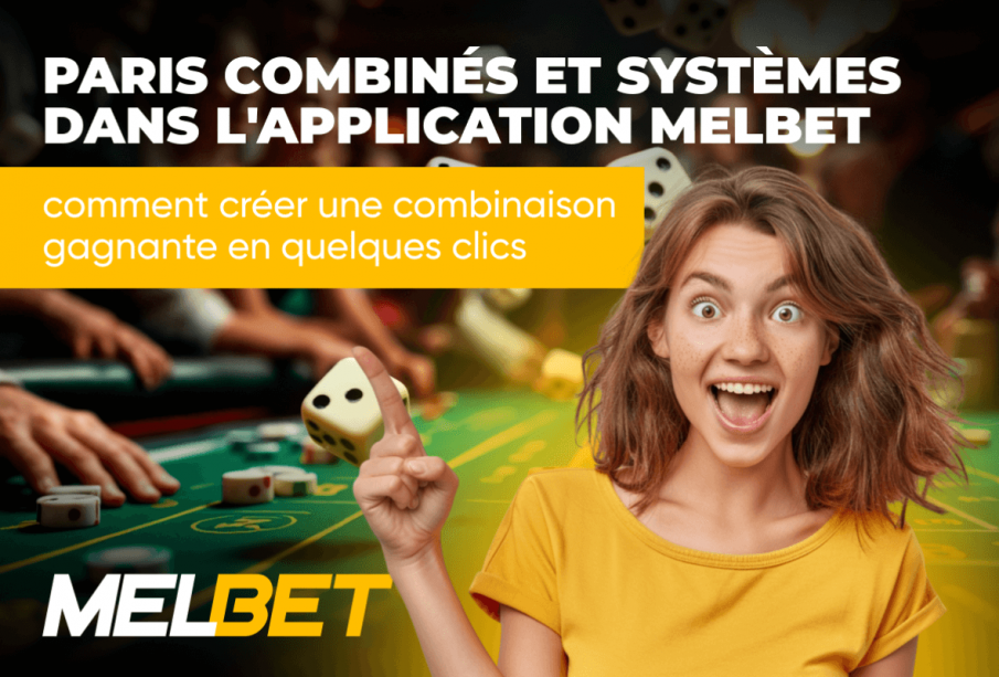 Paris combinés et systèmes dans l'application Melbet : comment créer une combinaison gagnante en quelques clics